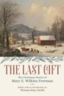 Image for The Last Gift: The Christmas Stories of Mary E. Wilkins Freeman