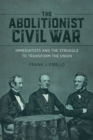Image for Abolitionist Civil War: Immediatists and the Struggle to Transform the Union