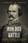 Image for The Iron Dice of Battle: Albert Sidney Johnston and the Civil War in the West