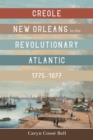 Image for Creole New Orleans in the Revolutionary Atlantic, 1775-1877
