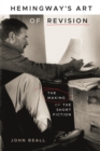 Image for Hemingway&#39;s Art of Revision : The Making of the Short Fiction