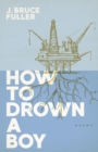 Image for How to Drown a Boy: Poems