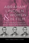 Image for Abraham Lincoln and Women in Film: One Hundred Years of Hollywood Mythmaking