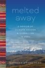 Image for Melted Away : A Memoir of Climate Change and Caregiving in Peru