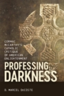 Image for Professing Darkness : Cormac McCarthy&#39;s Catholic Critique of American Enlightenment