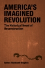 Image for America&#39;s Imagined Revolution : The Historical Novel of Reconstruction