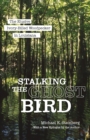 Image for Stalking the Ghost Bird : The Elusive Ivory-Billed Woodpecker in Louisiana