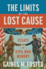 Image for The limits of the Lost Cause: essays on Civil War memory