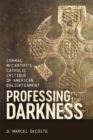 Image for Professing darkness: Cormac McCarthy&#39;s Catholic critique of American enlightenment