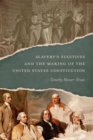 Image for Slavery&#39;s Fugitives and the Making of the United States Constitution
