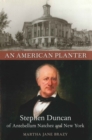 Image for An American Planter : Stephen Duncan of Antebellum Natchez and New York