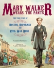 Image for Mary Walker Wears the Pants : The True Story of the Doctor, Reformer, and Civil War Hero