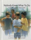Image for Nobody Knew What to Do : A Story about Bullying