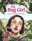 Image for The bug girl  : Maria Merian&#39;s scientific vision