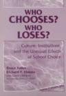 Image for Who Chooses? - Who Loses? : Culture, Institutions and the Unequal Effects of School Choice