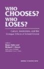 Image for Who Chooses? - Who Loses? : Culture, Institutions and the Unequal Effects of School Choice