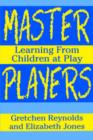 Image for Master Players : Learning from Children at Play