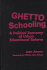 Image for Ghetto Schooling : Political Economy of Urban Educational Reform