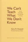 Image for We Can&#39;t Teach What We Don&#39;t Know : White Teachers, Multiracial Schools