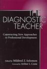 Image for The Diagnostic Teacher : Constructing New Approaches to Professional Development