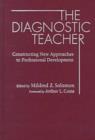 Image for The Diagnostic Teacher : Constructing New Approaches to Professional Development