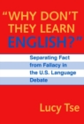 Image for Why Don&#39;t They Learn English? : Separating Fact from Fallacy in the U.S.Language Debate