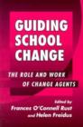 Image for Guiding School Change : The Role and Work of Change Agents