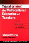 Image for Transforming the Multicultural Education of Teachers : Theory, Research and Practice