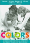 Image for The Colors of Learning : Integrating the Visual Arts into the Early Childhood Curriculum