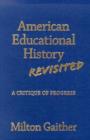 Image for American Educational History Revisited : A Critique of Progress
