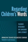 Image for Regarding children&#39;s words  : teacher research on language and literacy