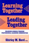 Image for Learning together, leading together  : changing schools through professional learning communities