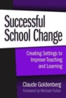 Image for Successful School Change : Creating Settings to Improve Teaching and Learning