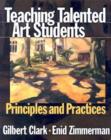 Image for Teaching Talented Art Students : Principles and Practices