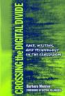 Image for Crossing the digital divide  : race, writing, and technology in the classroom
