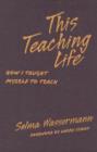 Image for This teaching life  : how I taught myself to teach