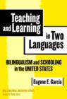 Image for Teaching and Learning in Two Languages : Bilingualism and Schooling in the United States