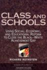 Image for Class and schools  : using social, economic, and educational reform to close the black-white achievement gap