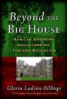 Image for Beyond the big house  : African American educators on teacher education