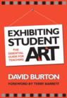 Image for Exhibiting Student Art : The Essential Guide for Teachers