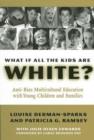 Image for What If All the Kids are White? : Anti-bias Multicultural Education with Young Children and Families