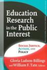 Image for Education Research in the Public Interest : Social Justice, Action, and Policy