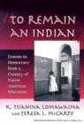 Image for To Remain an Indian : Lessons in Democracy from a Century of Native American Education