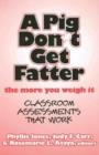 Image for A Pig Don&#39;t Get Fatter the More You Weigh it : Classroom Assessments That Work