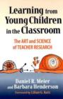 Image for Learning from Young Children in the Classroom : The Art and Science of Teacher Research