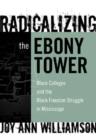 Image for Radicalizing the Ebony Tower : Black Colleges and the Black Freedom Struggle in Mississippi