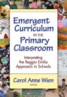 Image for Emergent curriculum in the primary classroom  : interpreting the Reggio Emilia approach in schools