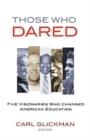 Image for Those Who Dared : Five Visionaries Who Changed American Education