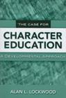 Image for The case for character education  : a developmental approach