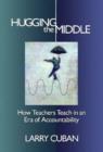 Image for Hugging the middle  : how teachers teach in an era of testing and accountability
